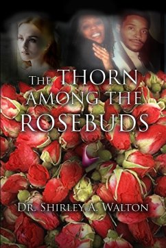 The Thorn Among the Rosebuds - Walton, Shirley A.