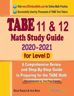 TABE 11 & 12 Math Study Guide 2020 - 2021 for Level D: A Comprehensive Review and Step-By-Step Guide to Preparing for the TABE Math - Ross, Ava; Nazari, Reza