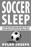 Soccer Sleep: A Step-by-Step Guide on How to Get a Good Night's Sleep Every Single Night