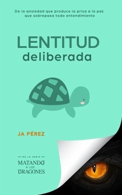 Lentitud deliberada: De la ansiedad que produce la prisa a la paz que sobrepasa todo entendimiento - Perez, J. A.