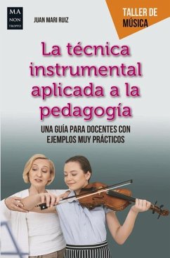 La Técnica Instrumental Aplicada a la Pedagogía: Una Guía Para Docentes Con Ejemplos Muy Prácticos - Ruiz, Juan Mari