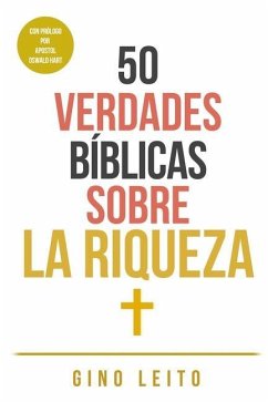 50 Verdades Bíblicas Sobre La Riqueza - Leito, Gino