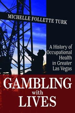 Gambling with Lives: A History of Occupational Health in Greater Las Vegas - Turk, Michelle Follette