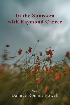 In the Sunroom with Raymond Carver - Powell, Dannye Romine