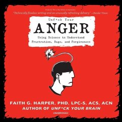 Unf*ck Your Anger: Using Science to Understand Frustration, Rage, and Forgiveness - Harper, Faith G.