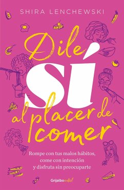 Dile Sí Al Placer de Comer / The Food Therapist: Break Bad Habits, Eat with Intention, and Indulge Without Worry - Lenchewski, Shira