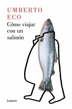 Cómo Viajar Con Un Salmón / How to Travel with a Salmon - Eco, Umberto