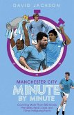 Manchester City Minute by Minute: The Citizens' Most Historic Moments