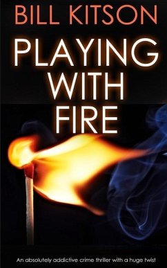 PLAYING WITH FIRE an absolutely addictive crime thriller with a huge twist - Kitson, Bill