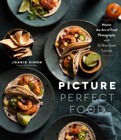 Picture Perfect Food: Master the Art of Food Photography with 52 Bite-Sized Tutorials - Simon, Joanie