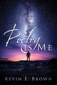 Poetry is Me - Brown, Kevin E.