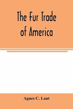 The fur trade of America - C. Laut, Agnes