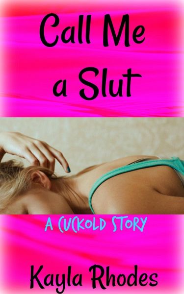 Call Me a Slut: A Cuckold Story (eBook, ePUB)