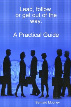 Lead, follow, or get out of the way. A Practical Guide - Mooney, Bernard