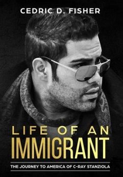 Life of An Immigrant: The Journey to America of C-Ray Stanziola - Stanziola, C-Ray