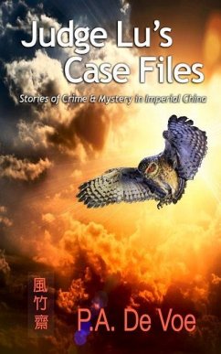 Judge Lu's Case Files: Stories of Crime & Mystery in Imperial China - de Voe, P. a.