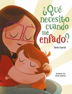 ¿Qué Necesito Cuando Me Enfado? / What Do I Need When I Am Angry? - García, Tania