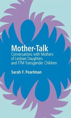 Mother-Talk: Conversations with Mothers of Lesbian Daughters and Ftm Transgender Children - Pearlman, Sarah F