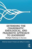 Extending the Charismatic, Ideological, and Pragmatic Approach to Leadership (eBook, ePUB)