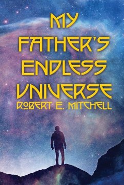 My Father's Endless Universe - Mitchell, Robert E.