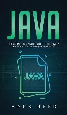 Java: The ultimate beginners guide to effectively learn Java programming step-by-step - Reed, Mark
