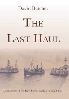 The Last Haul: Recollections of the Days before English Fishing Died - Butcher, David