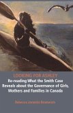 Looking for Ashley: Re-Reading What the Smith Case Reveals about the Governance of Girls, Mothers and Families in Canada