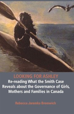 Looking for Ashley: Re-Reading What the Smith Case Reveals about the Governance of Girls, Mothers and Families in Canada - Bromwich, Jaremko Rebecca
