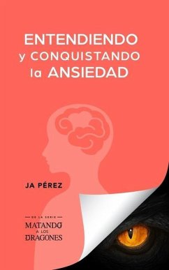 Entendiendo y conquistando la ansiedad - Perez, J. A.