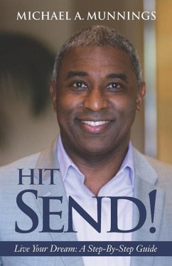 Hit Send!: Live Your Dreams: A Step-By-Step Guide - Munnings, Michael a.