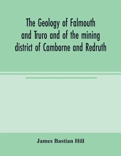The geology of Falmouth and Truro and of the mining district of Camborne and Redruth - Bastian Hill, James