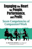 Engaging the Heart for People, Performance, and Profit: Seven Competencies of Compassion@Work