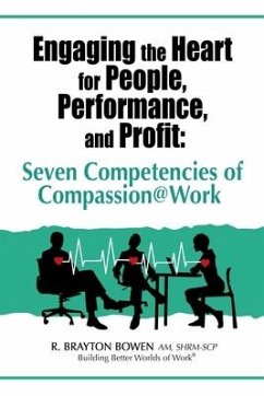 Engaging the Heart for People, Performance, and Profit: Seven Competencies of Compassion@Work - Bowen, R. Brayton