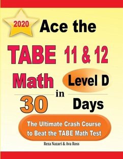 Ace the TABE 11 & 12 Math Level D in 30 Days: The Ultimate Crash Course to Beat the TABE Math Test - Ross, Ava; Nazari, Reza