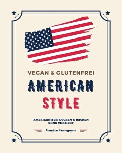 Vegan und Glutenfrei American Style: Amerikanisch Kochen und Backen ohne Verzicht - Heringmann, Annette