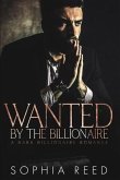 Wanted by the Billionaire: A Dark Billionaire Romance