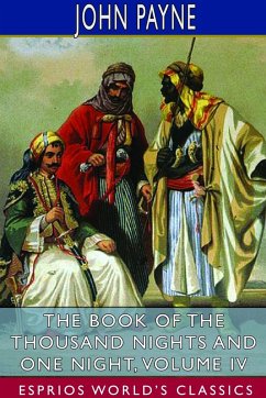 The Book of the Thousand Nights and One Night, Volume IV (Esprios Classics) - Payne, John