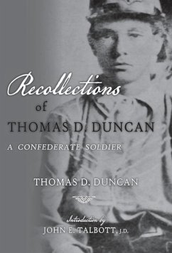 Recollections of Thomas D. Duncan, A Confederate Soldier - Duncan, Thomas D.