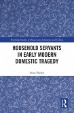 Household Servants in Early Modern Domestic Tragedy (eBook, PDF)