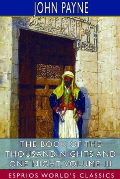 The Book of the Thousand Nights and One Night, Volume III (Esprios Classics) - Payne, John