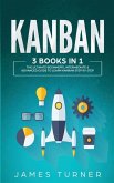 Kanban: 3 Books in 1 - The Ultimate Beginner's, Intermediate & Advanced Guide to Learn Kanban Step by Step