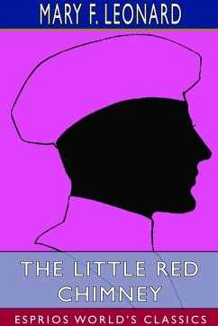 The Little Red Chimney (Esprios Classics) - Leonard, Mary F.