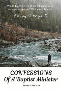 Confessions Of A Baptist Minister: The Best Is Yet To Be - Bryant, Jimmy; Bryant, Jimmy C.