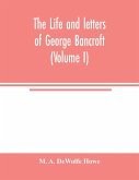 The life and letters of George Bancroft (Volume I)