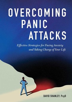 Overcoming Panic Attacks: Effective Strategies for Facing Anxiety and Taking Charge of Your Life - Shanley, David