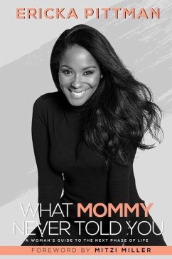 What Mommy Never Told You: A Woman's Guide to the Next Phase of Life - Pittman, Ericka