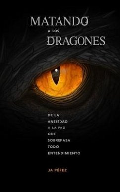 Matando a los Dragones: De la ansiedad a la paz que sobrepasa todo entendimiento - Perez, J. A.