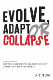 Evolve, Adapt or Collapse: Bottom Line Driven Marketing in a Digitally Evolving World