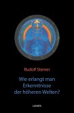 Wie erlangt man Erkenntnisse der ho¨heren Welten? (eBook, ePUB)