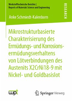 Mikrostrukturbasierte Charakterisierung des Ermüdungs- und Korrosionsermüdungsverhaltens von Lötverbindungen des Austenits X2CrNi18-9 mit Nickel- und Goldbasislot (eBook, PDF) - Schmiedt-Kalenborn, Anke